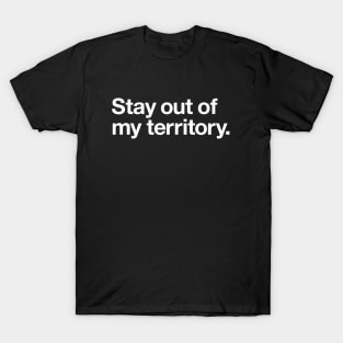 Stay out of my territory T-Shirt